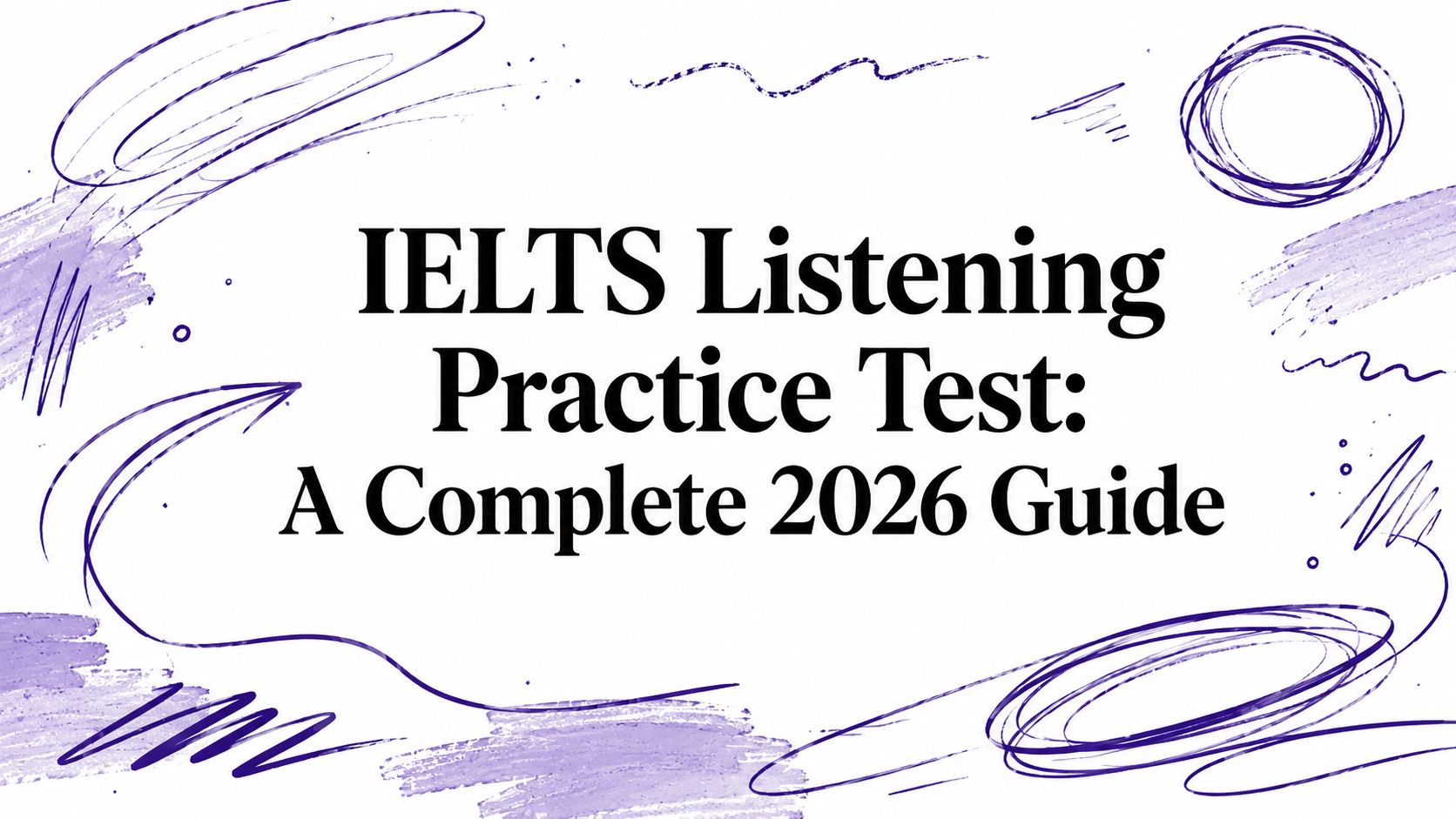IELTS Listening Practice Test: A Complete 2026 Guide